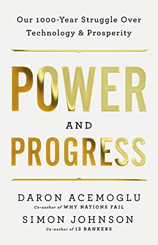 Power and Progress: Our Thousand-Year Struggle Over Technology and Prosperity